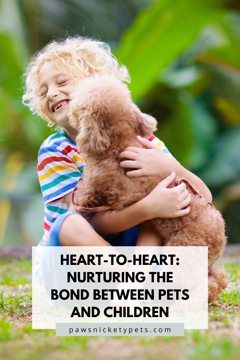Heart-to-Heart: Nurturing the Bond Between Pets and Children ...